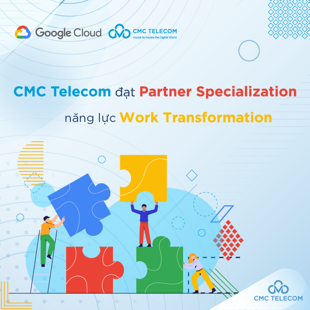 CMC Telecom đạt xác nhận năng lực cao bậc nhất của Google
