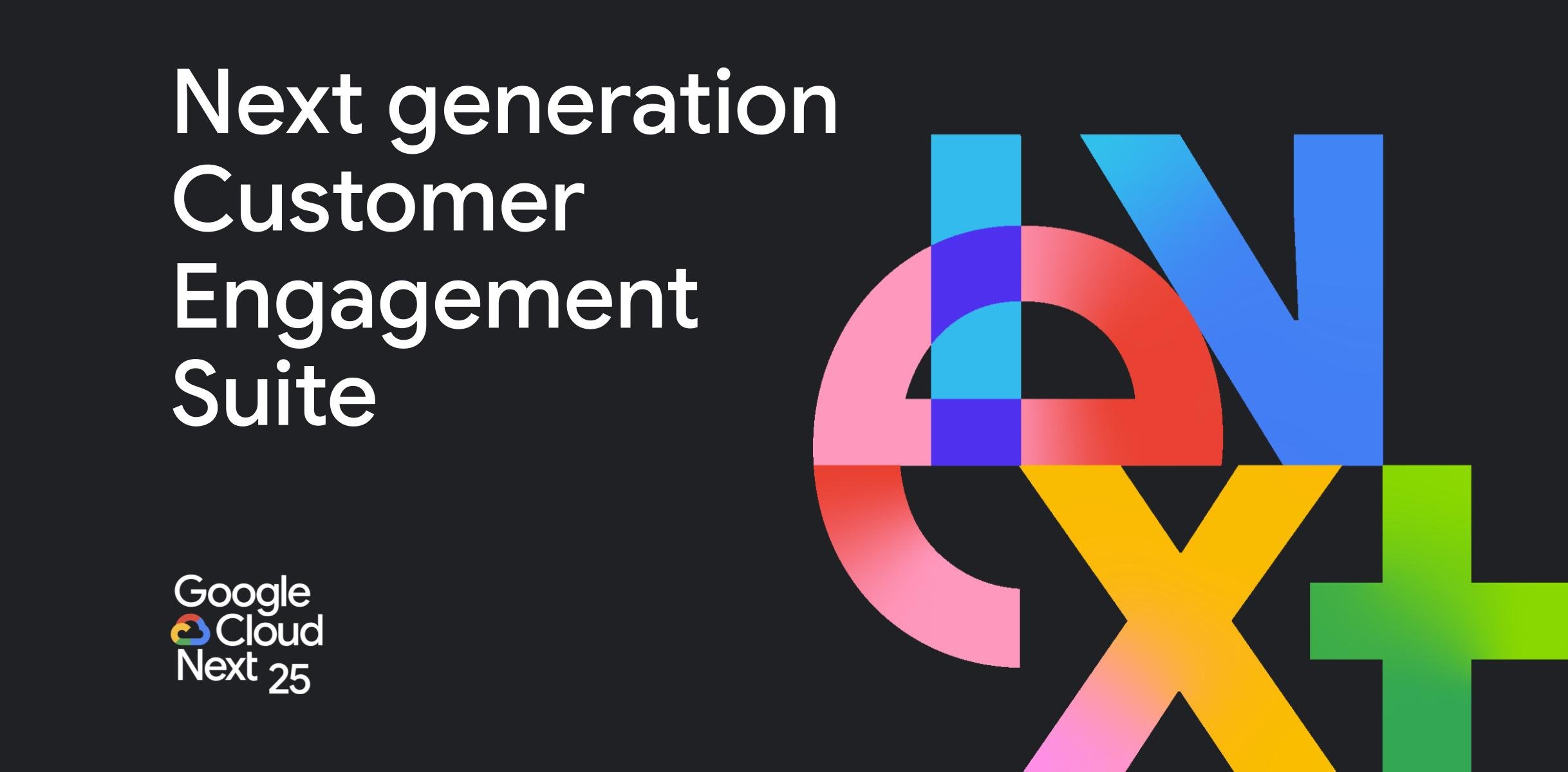 Bộ giải pháp Customer Engagement Suite thế hệ mới của Google Cloud